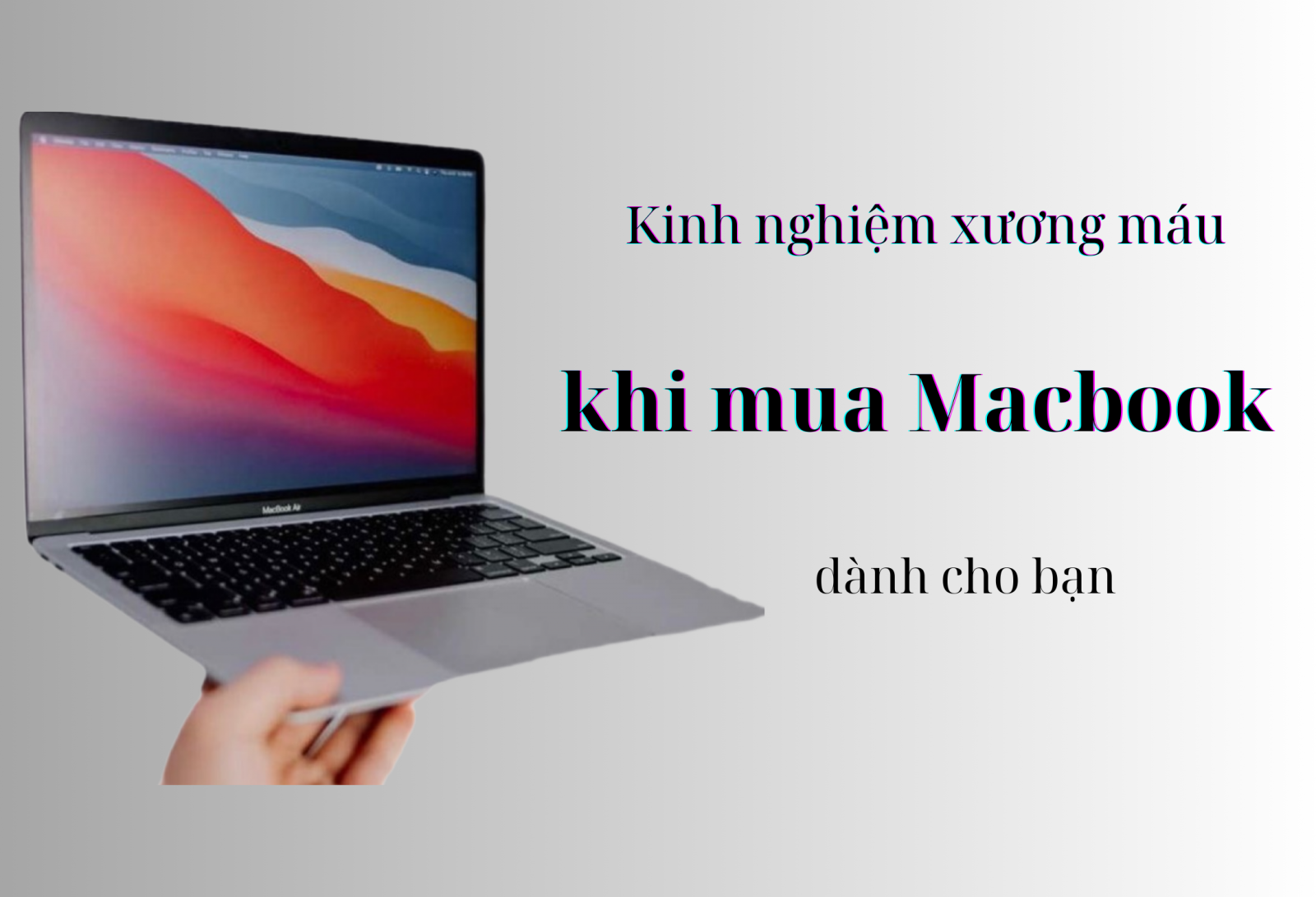 Chọn Macbook phù hợp với bạn: BÍ QUYẾT ĐƠN GIẢN !!