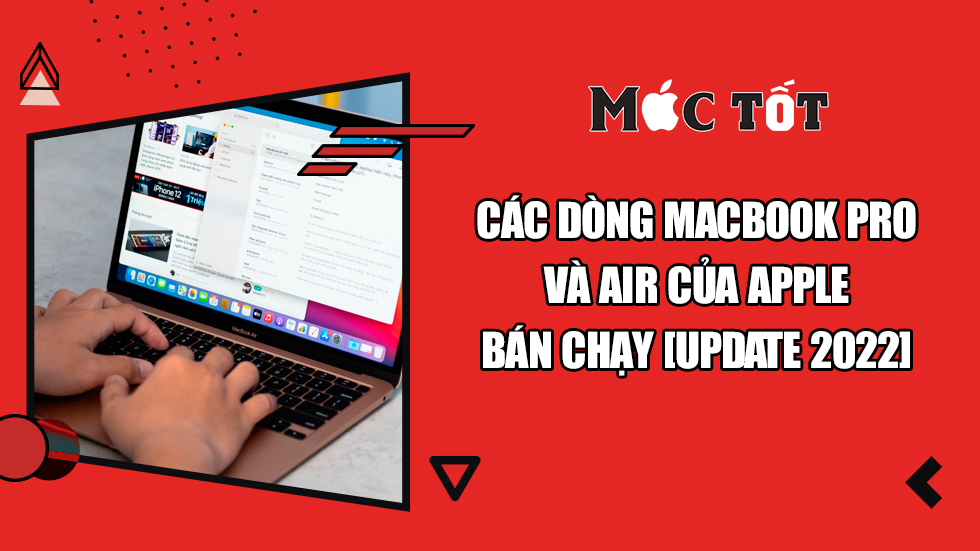 Các dòng MacBook Pro và Air của Apple bán chạy [Update 2022]