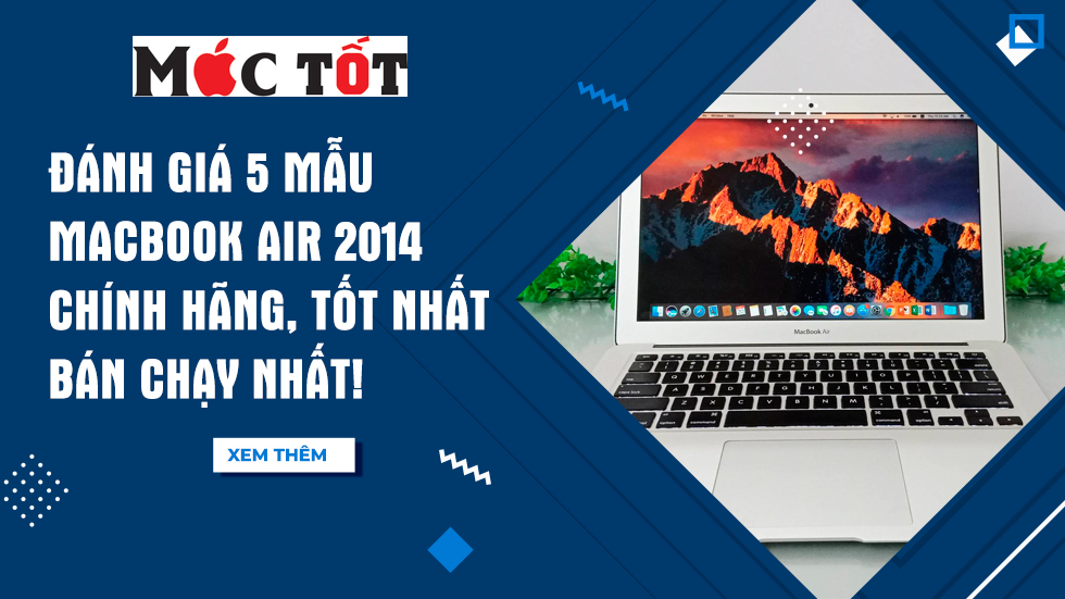 Đánh giá 5 mẫu Macbook Air 2014 chính hãng, tốt nhất bán chạy nhất!
