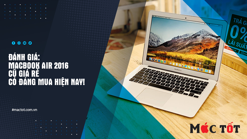 Đánh giá: Macbook Air 2016 Cũ giá rẻ có đáng mua hiện nay!