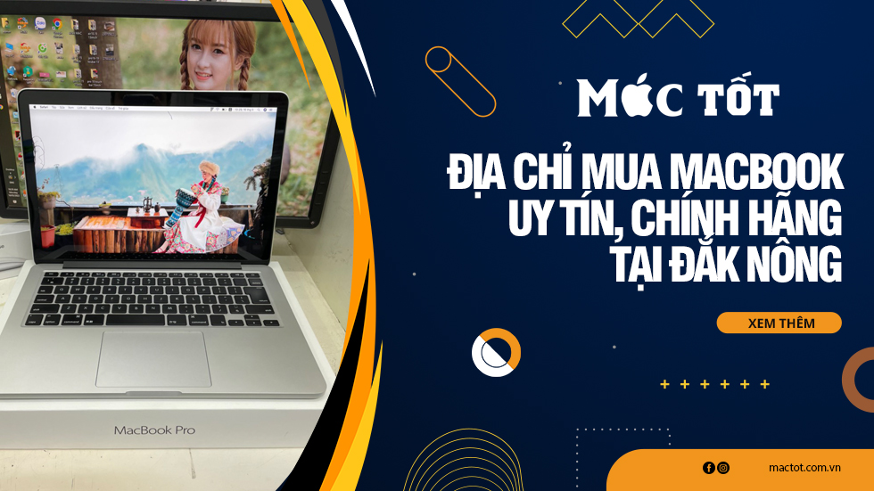 Địa chỉ mua Macbook uy tín, chính hãng tại Đắk Nông