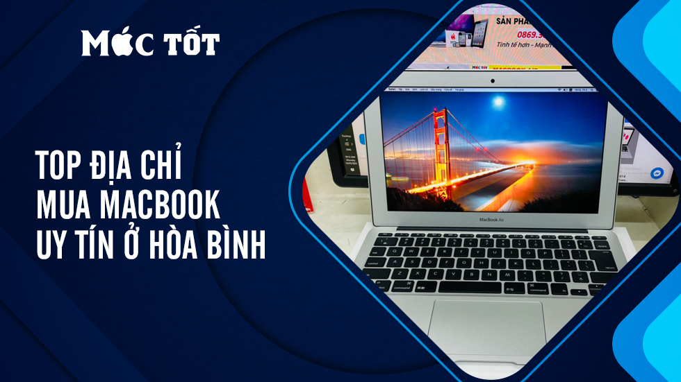 Top Địa Chỉ Mua Macbook Uy Tín Ở Hòa Bình