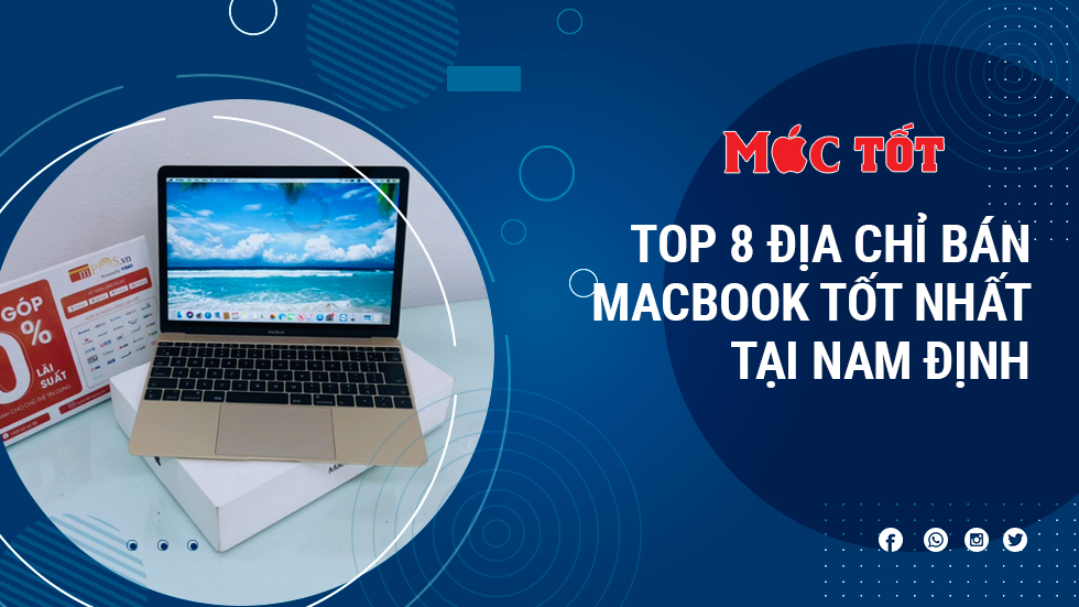 Top 8 địa chỉ bán MacBook tốt nhất tại Nam Định