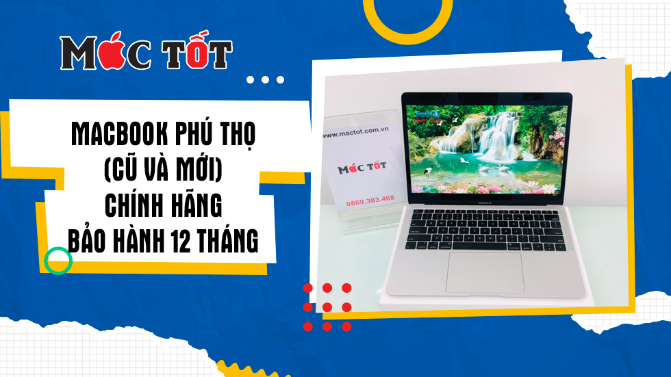 Macbook Phú Thọ (cũ và mới) Chính Hãng- Bảo hành 12 tháng