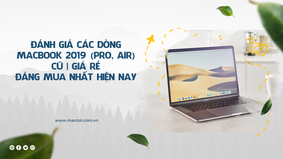 Đánh giá các dòng MacBook 2019 (Pro, Air) cũ | Giá rẻ đáng mua nhất