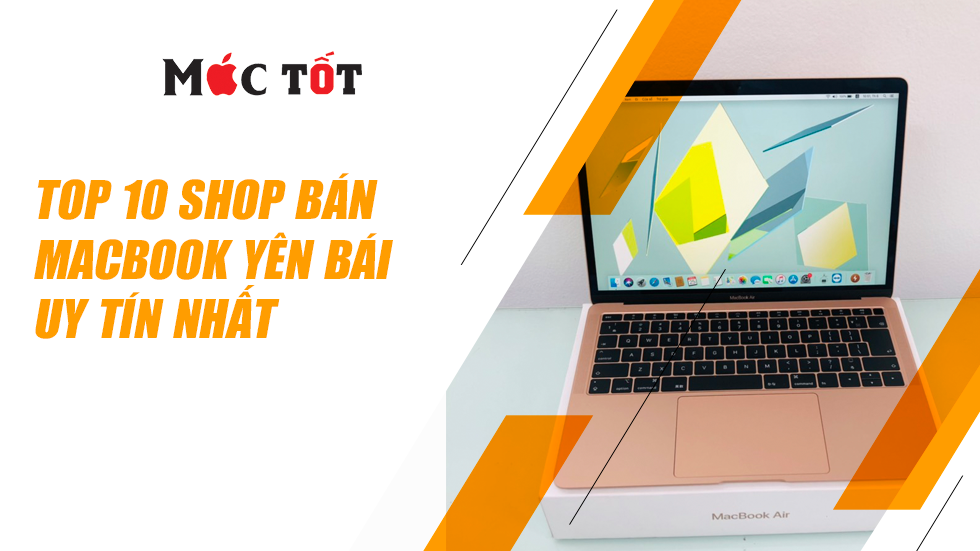 Top 10 Shop bán Macbook Yên Bái uy tín nhất